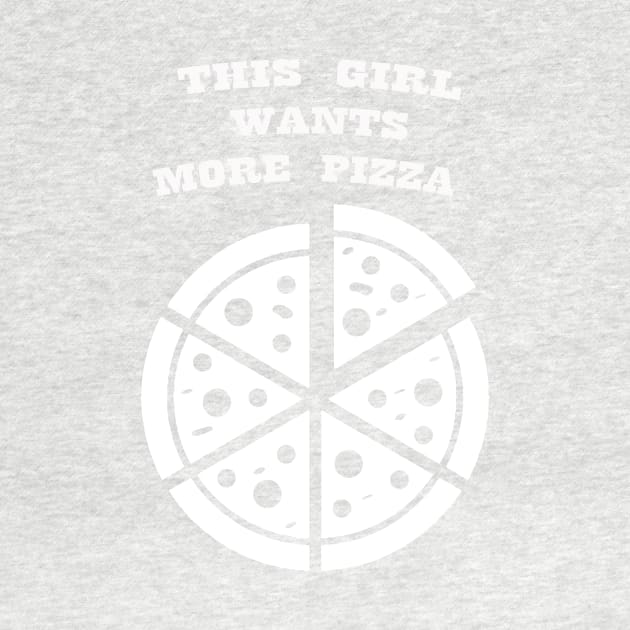 THIS GIRL WANTS MORE PIZZA WHITE by Prairie Ridge Designs